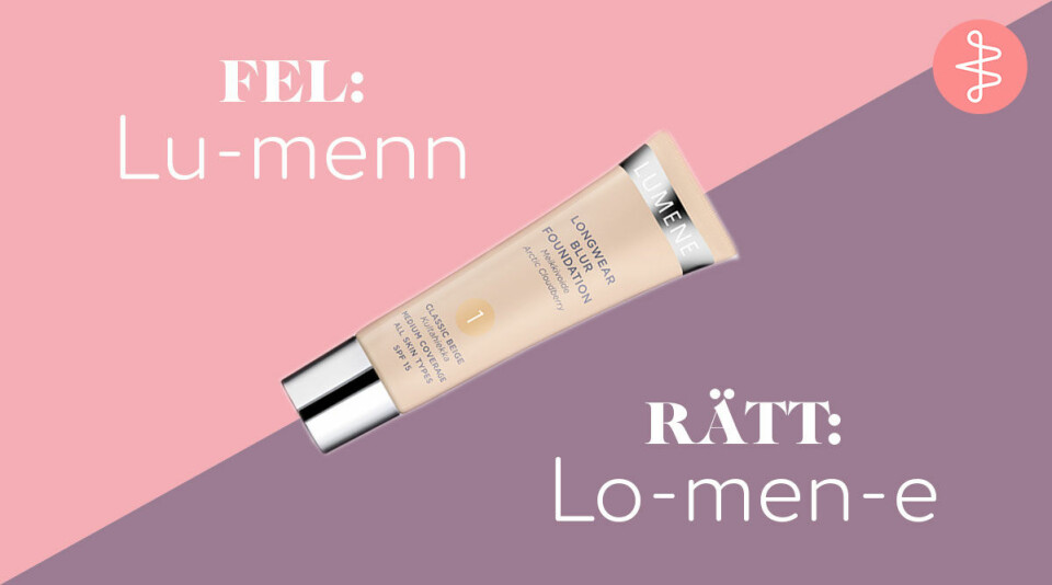 13 skönhetsmärken du säkert har uttalat fel