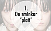 1. Du sminkar 'platt'. Om du använder lite highlighter på kindbenen och rouge på kinderna eller testar contouring får ditt ansikte ett mer vaket intryck än om du har en och samma nyans i hela ansiktet.