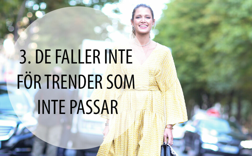 Vi älskar trender! Vi älskar också att gå loss på ett plagg eller en viss färg som känns helrätt för stunden. Men kvinnor som är stilmedvetna skulle aldrig shoppa en trend som inte känns bekväm eller passar sin personliga stil. Trivs du inte i plagget, syns det också oftast.