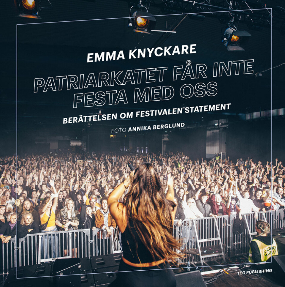 Emma Knyckares bok om Statementfestivalen fick namnet ”Patriarkatet får inte festa med oss”. Emma Knyckares bok om Statementfestivalen fick namnet ”Patriarkatet får inte festa med oss”.
