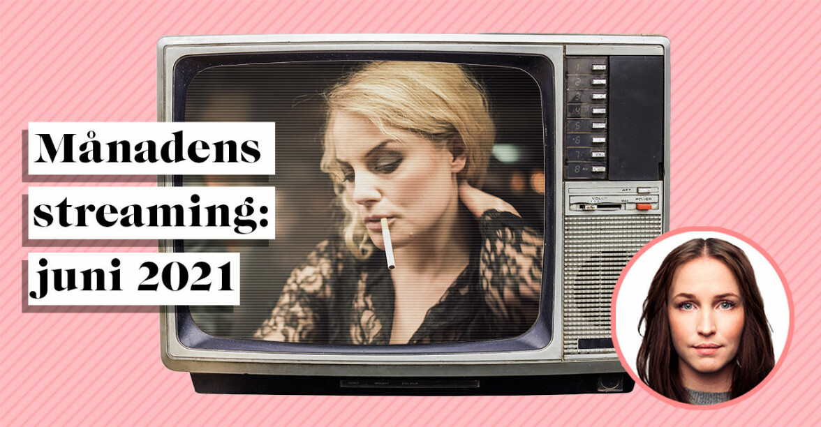 Streamingtips juni 2021: De enda filmerna och serierna du behöver se