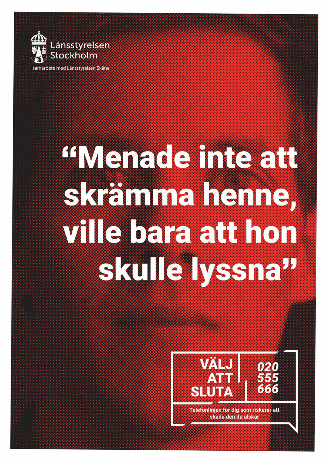 <em>Information om telefonlinjen kommer att synas i digitala annonser, annonser i kollektivtrafik och på utomhustavlor i Stockholm och Skåne.</em> Annons från Länsstyrelsen som kommer visas i kollektivtrafik och på utomhustavlor.