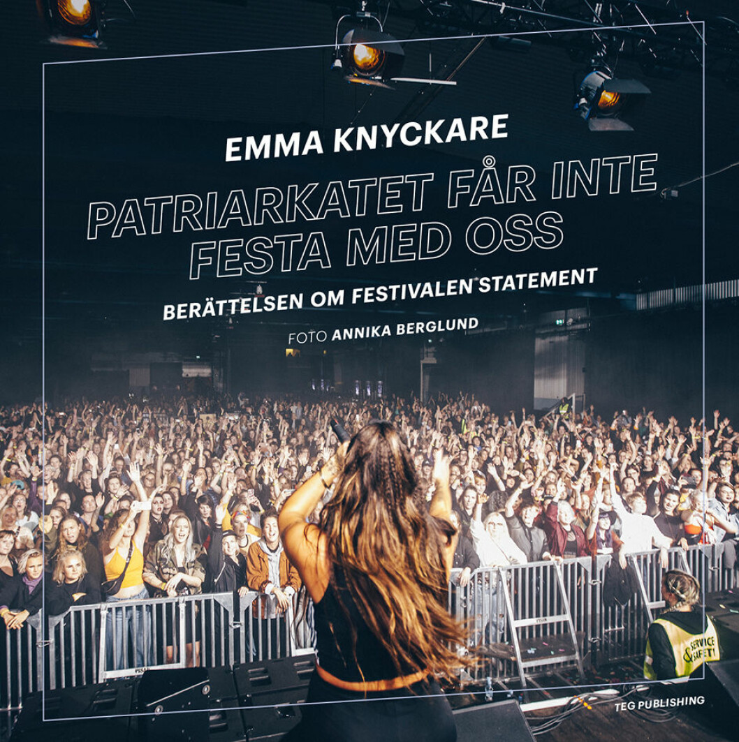 Emma Knyckares bok om Statementfestivalen fick namnet ”Patriarkatet får inte festa med oss”. Emma Knyckares bok om Statement: ”Patriarkatet får inte festa med oss”